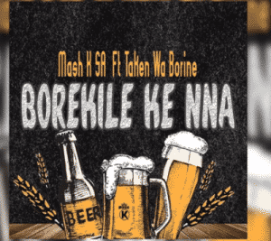 Mash K – Borekile Ke Nna Ft. Taken Wabo Rinee