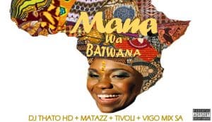 Dj Thato Hd – Mama Wa Batwana Ft. Matazz, Tivoli & Vigo Mix Sa