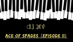 DJ Ace – Ace of Spades ♠️ (Episode 11) Mp3 download