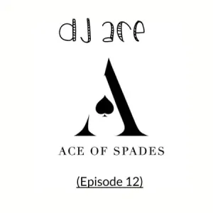 DJ Ace – Ace of Spades ♠️ (Episode 12) Mp3 download