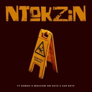 Ntokzin – Kumanzi Phansi Ft. Eemoh, Moscow & Zar Keyz Mp3 download